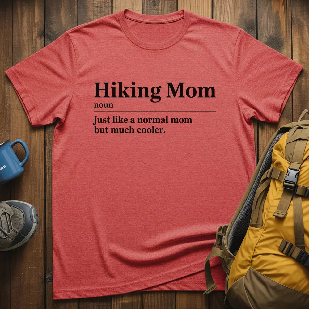 Hiking Mom Just Like A Normal Mom But Much Cooler T-Shirt