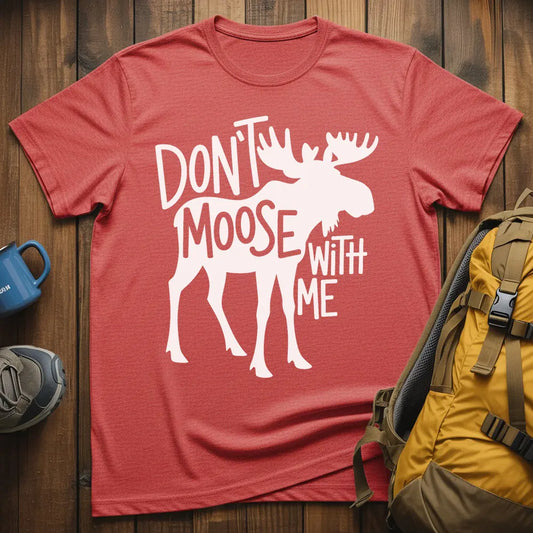 Don't Moose With Me T-Shirt