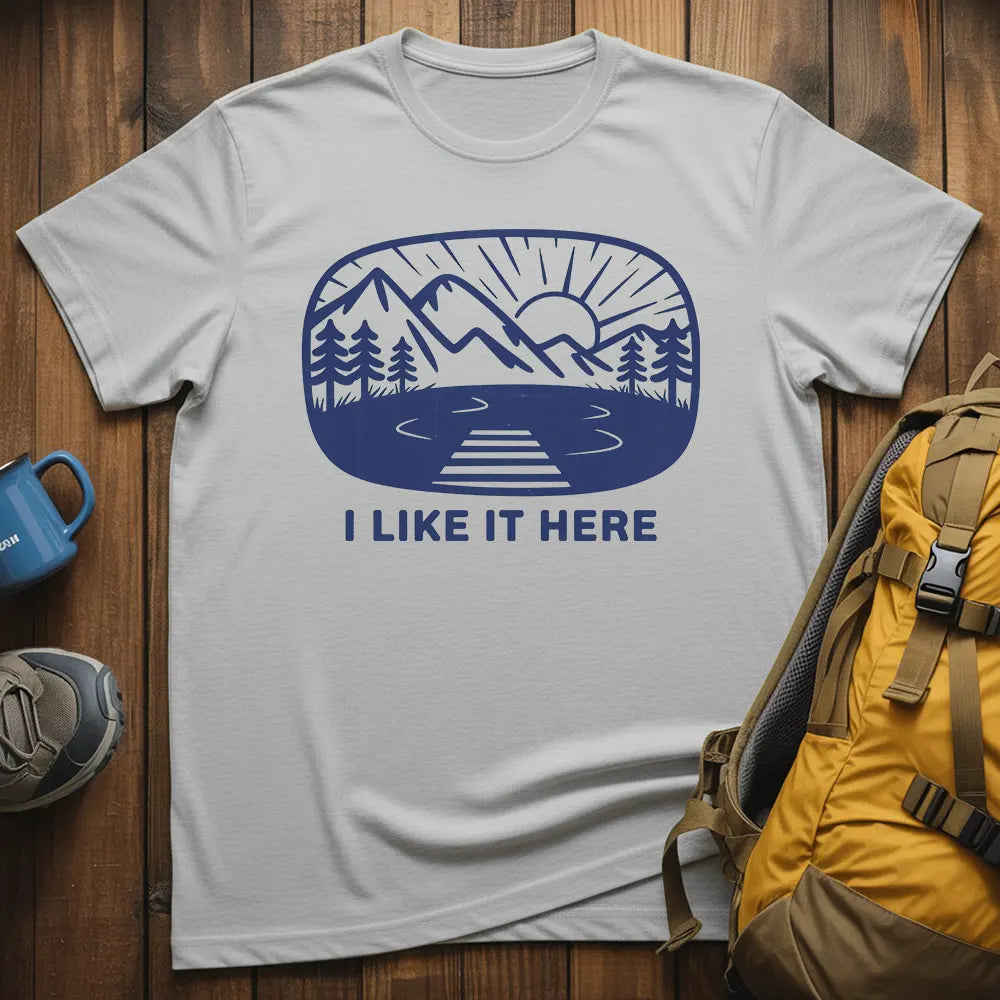 I Like It Here T-Shirt