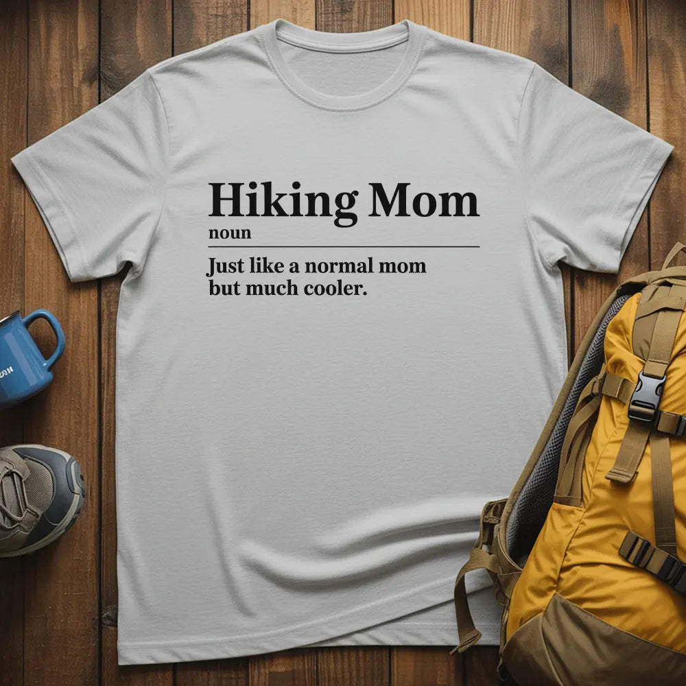 Hiking Mom Just Like A Normal Mom But Much Cooler T-Shirt