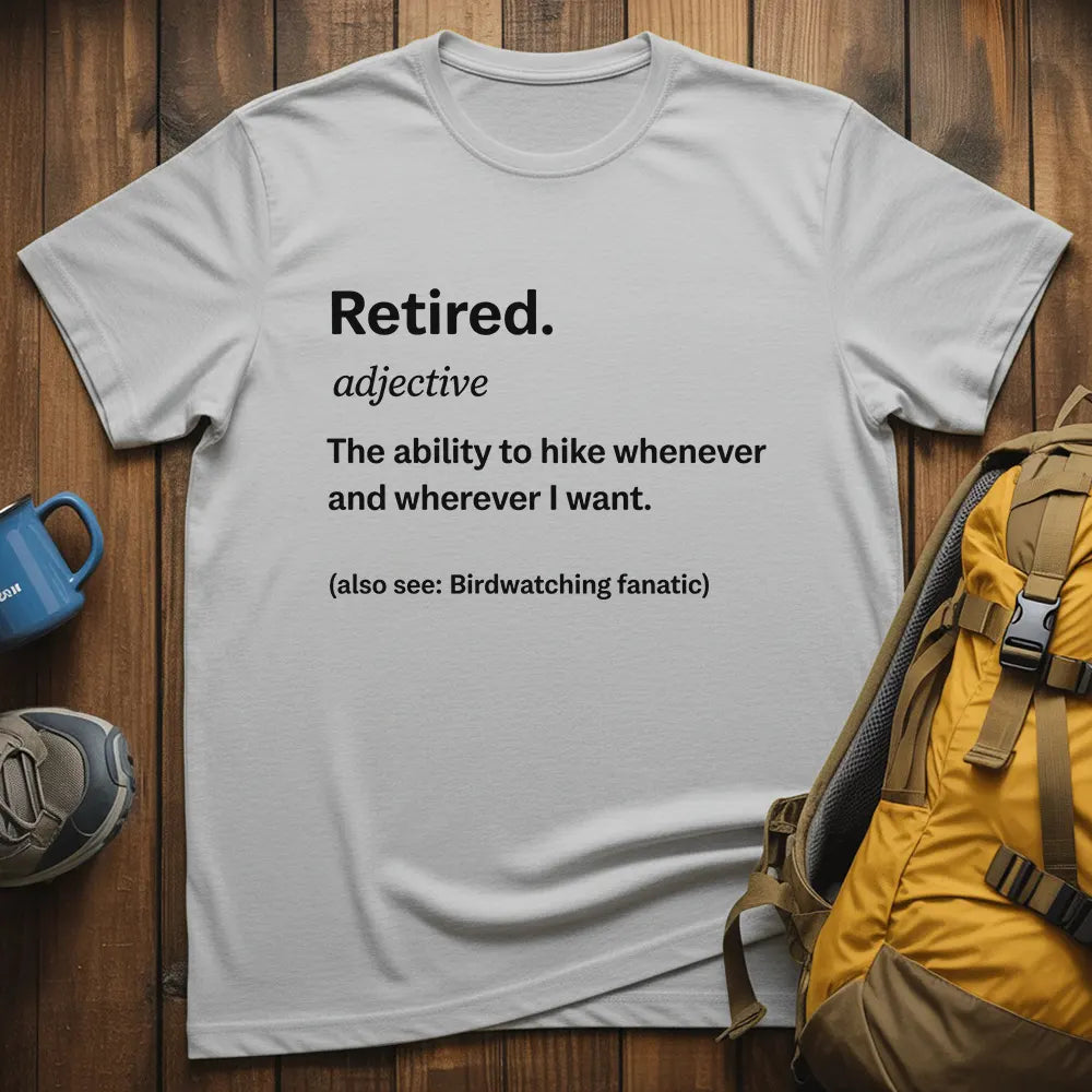 Retired The Ability To Hike Whenever I Want T-Shirt