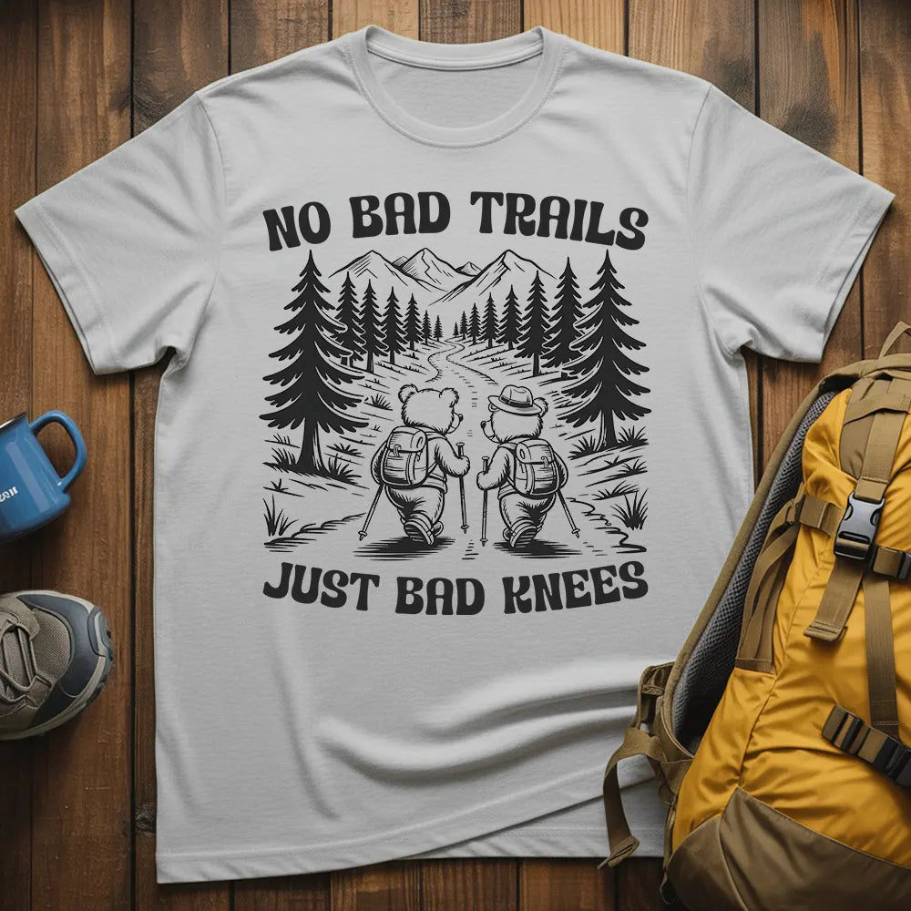 No Bad Trails Just Bad Knees T-Shirt