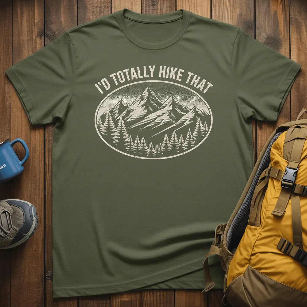 I'd Totally Hike That T-Shirt