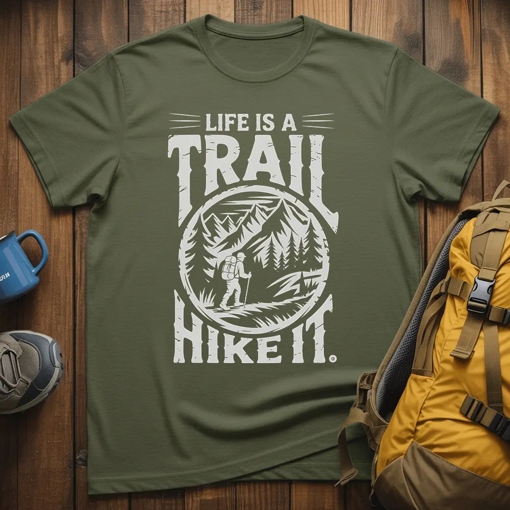 Life Is A Trail Hike It T-Shirt