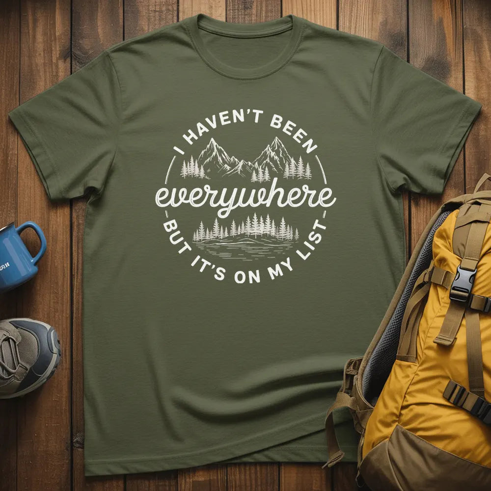 I Haven't Been Everywhere But It's On My List T-Shirt