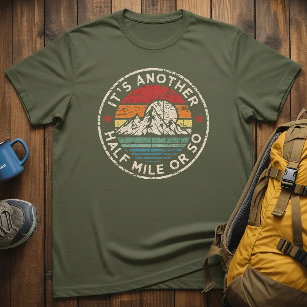 It's Another Half Mile Or So T-Shirt
