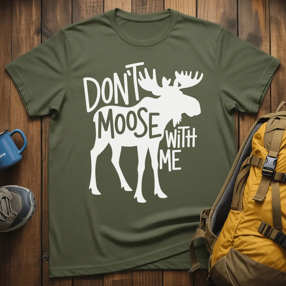 Don't Moose With Me T-Shirt
