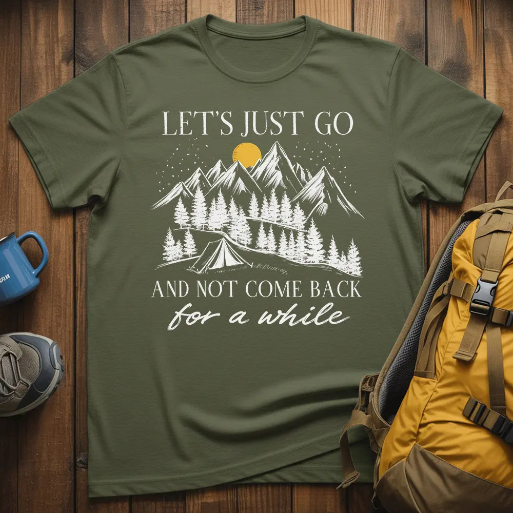 Let's Just Go And Not Come Back For A While T-Shirt