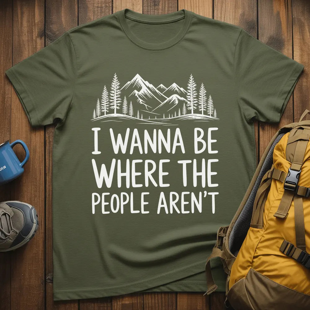 I Wanna Be Where The People Aren't T-Shirt