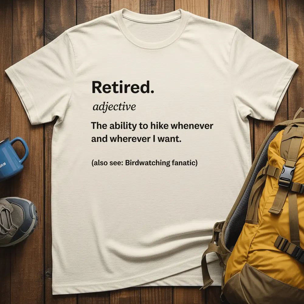 Retired The Ability To Hike Whenever I Want T-Shirt