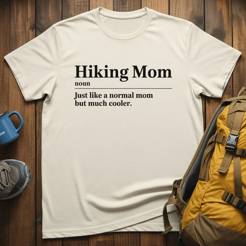 Hiking Mom Just Like A Normal Mom But Much Cooler T-Shirt