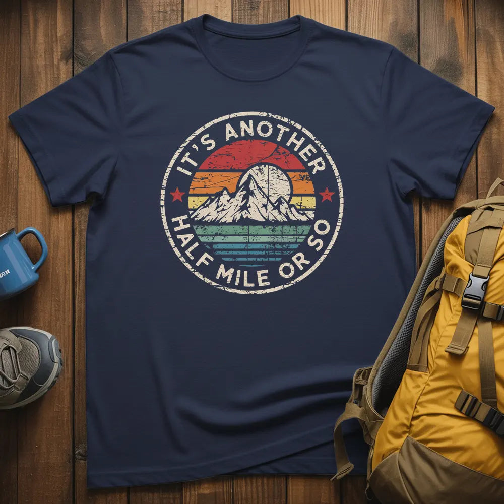 It's Another Half Mile Or So T-Shirt