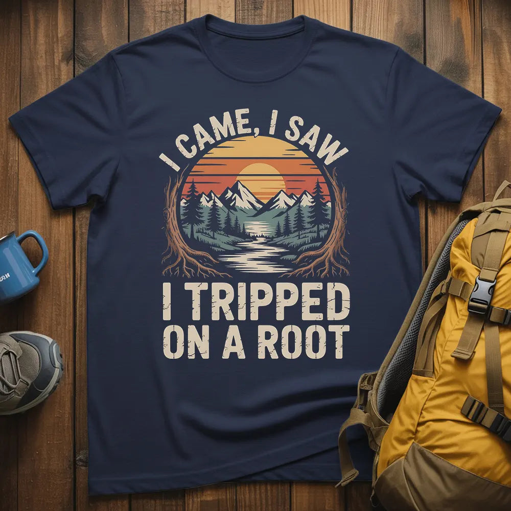 I Came I Saw I Tripped On A Root T-Shirt