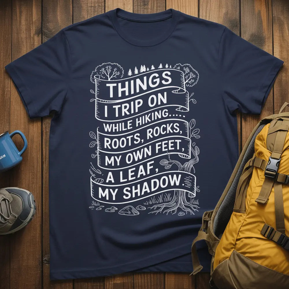Things I Trip On While Hiking T-Shirt