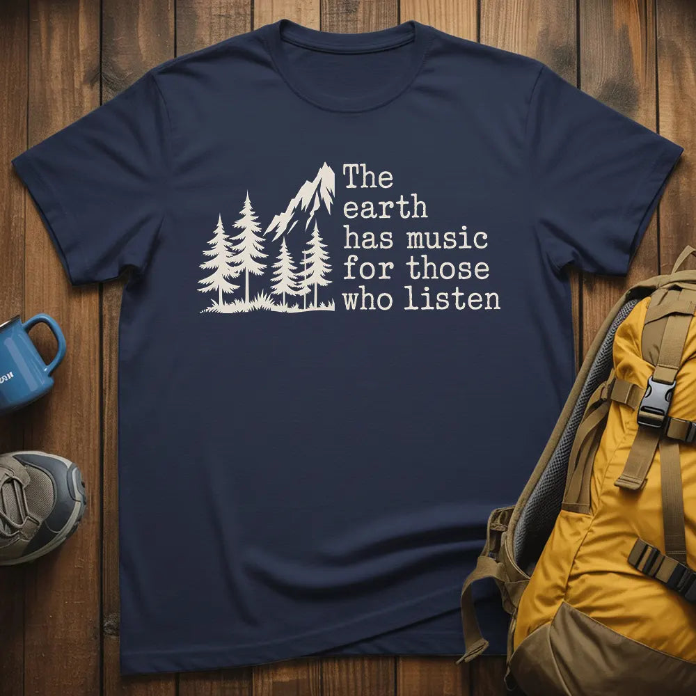 The Earth Has Music For Those Who Listen T-Shirt