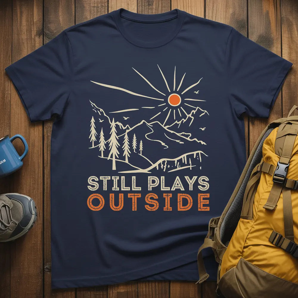 Still Plays Outside T-Shirt