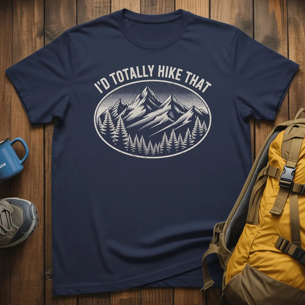 I'd Totally Hike That T-Shirt