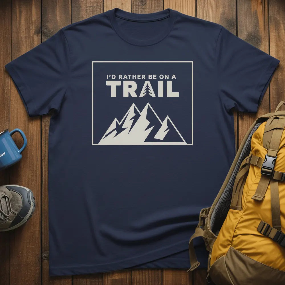 I'd Rather Be On A Trail T-Shirt