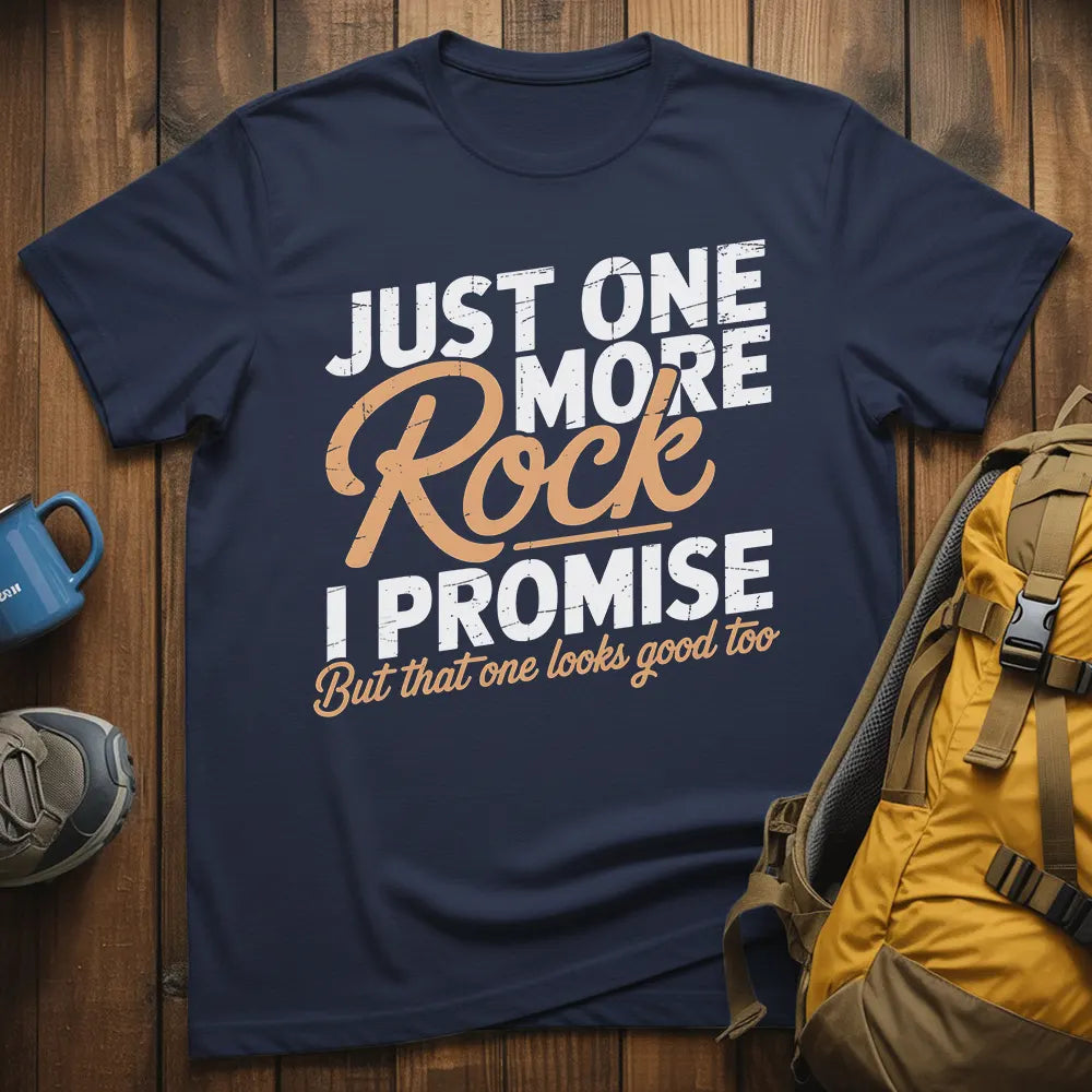 Just One More Rock I Promise T-Shirt