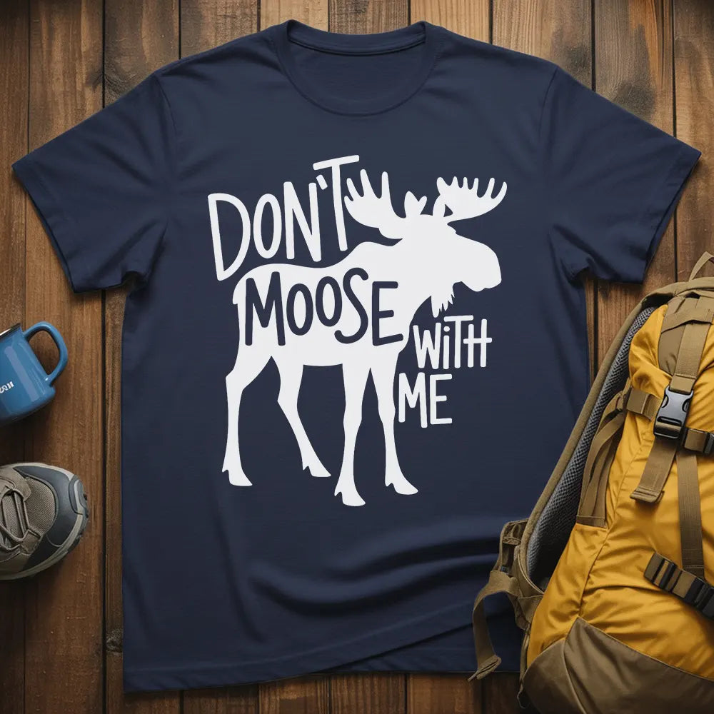 Don't Moose With Me T-Shirt