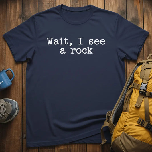 Wait I See A Rock T-Shirt