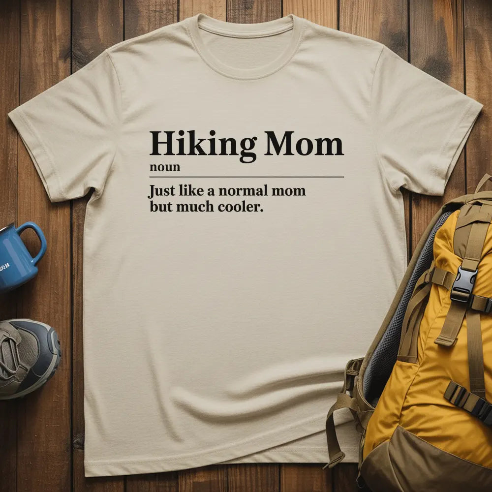 Hiking Mom Just Like A Normal Mom But Much Cooler T-Shirt
