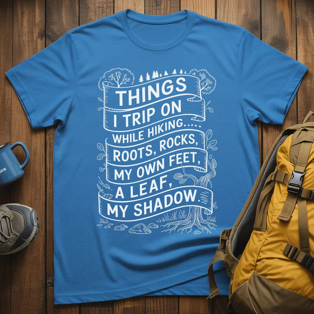 Things I Trip On While Hiking T-Shirt