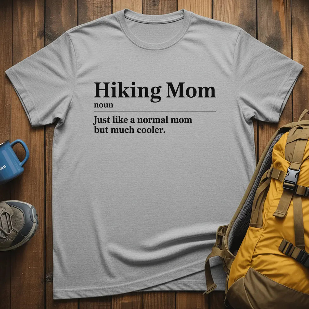 Hiking Mom Just Like A Normal Mom But Much Cooler T-Shirt