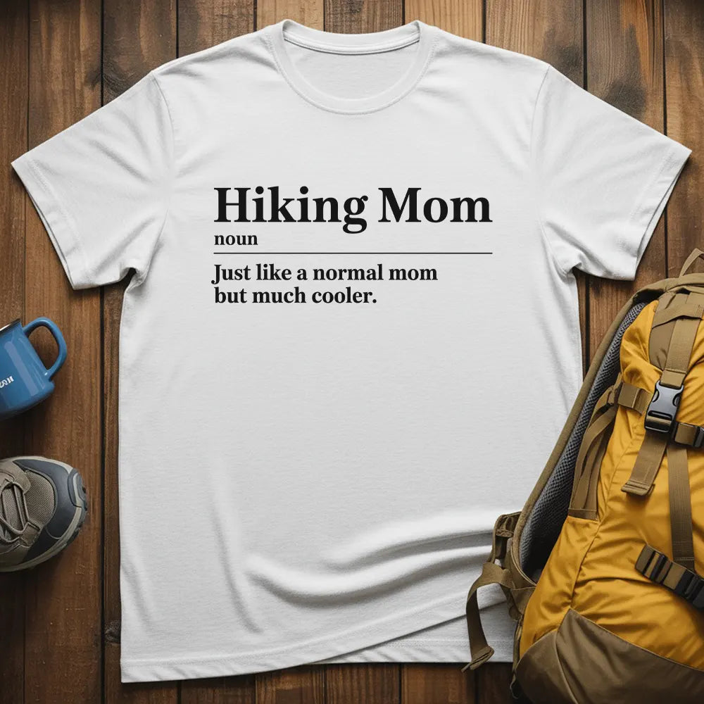 Hiking Mom Just Like A Normal Mom But Much Cooler T-Shirt