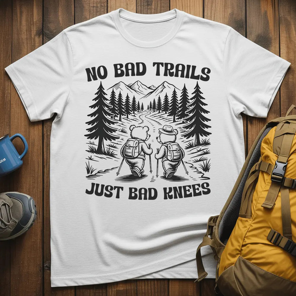 No Bad Trails Just Bad Knees T-Shirt