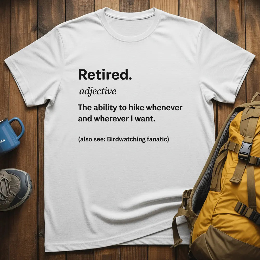 Retired The Ability To Hike Whenever I Want T-Shirt