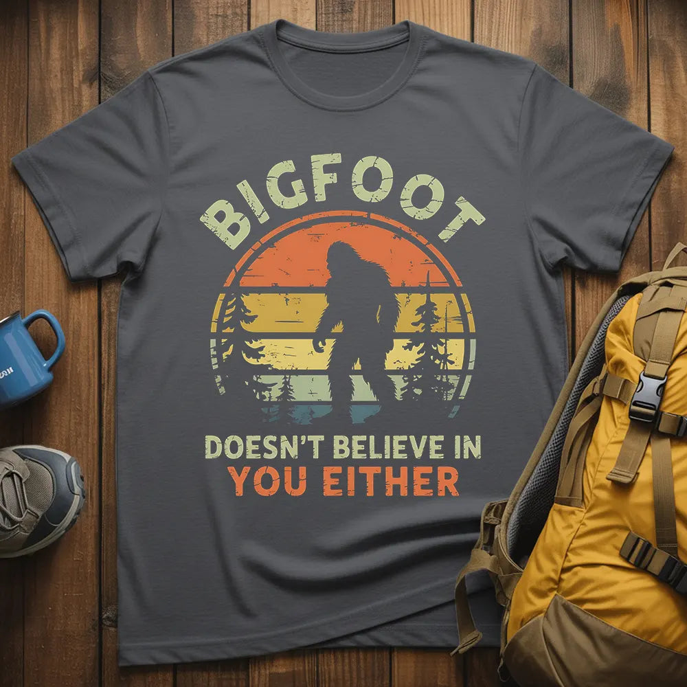 Bigfoot Doesn't Believe In You Either T-Shirt
