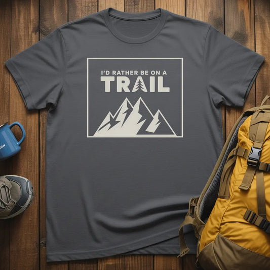 I'd Rather Be On A Trail T-Shirt