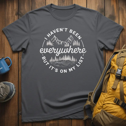 I Haven't Been Everywhere But It's On My List T-Shirt