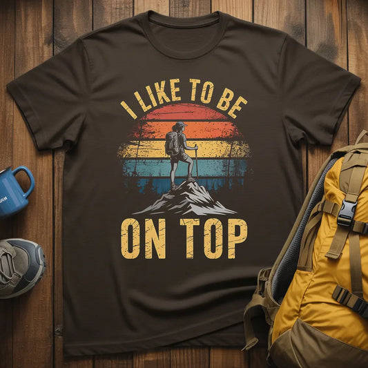 I Like To Be On Top T-Shirt
