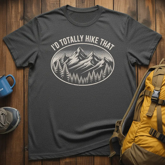 I'd Totally Hike That T-Shirt