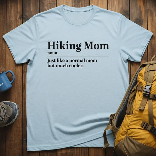 Hiking Mom Just Like A Normal Mom But Much Cooler T-Shirt
