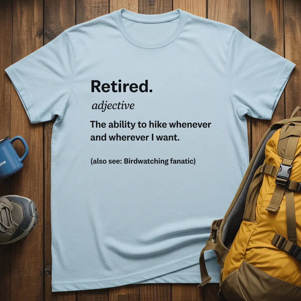 Retired The Ability To Hike Whenever I Want T-Shirt