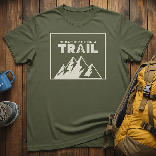 I'd Rather Be On A Trail T-Shirt
