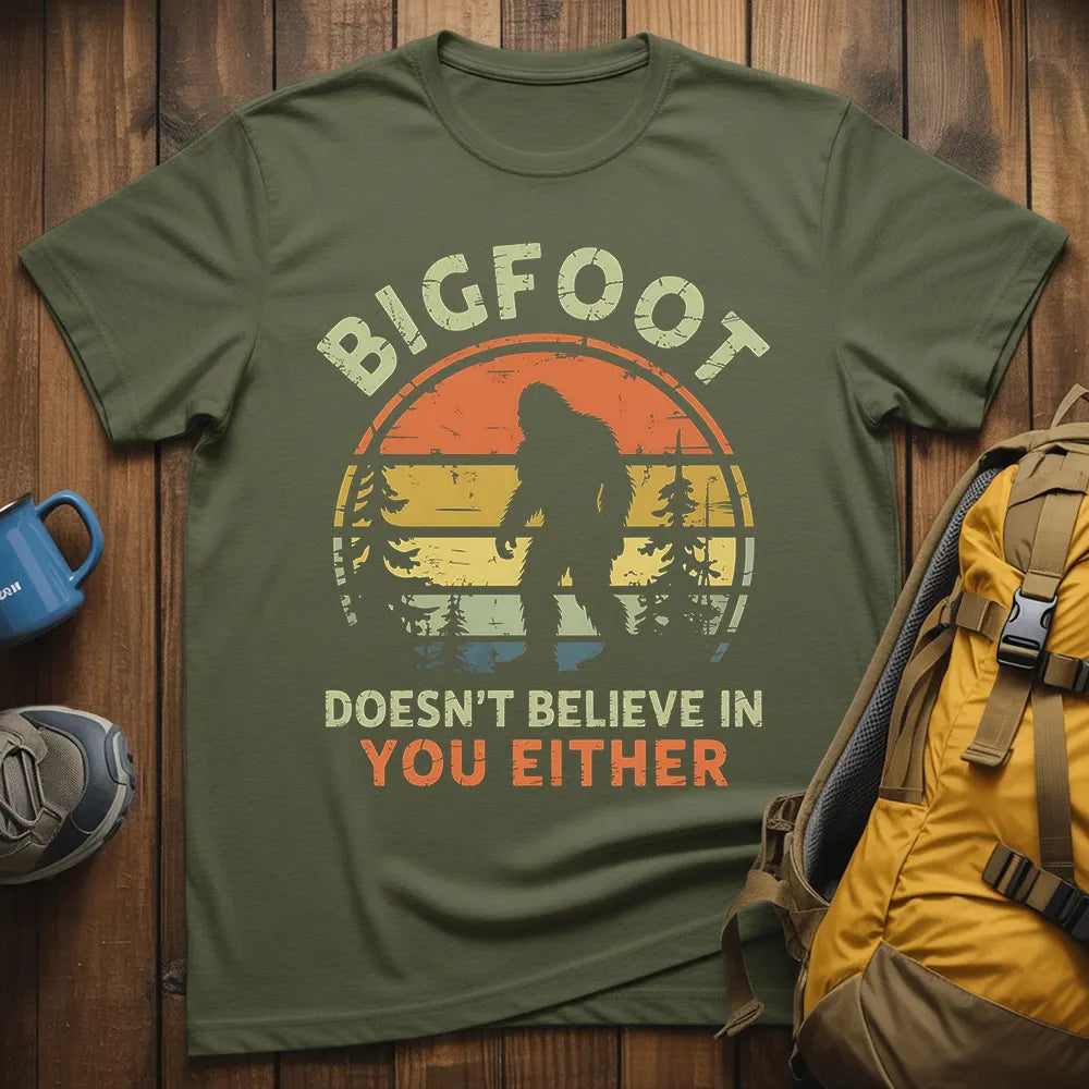 Bigfoot Doesn't Believe In You Either T-Shirt