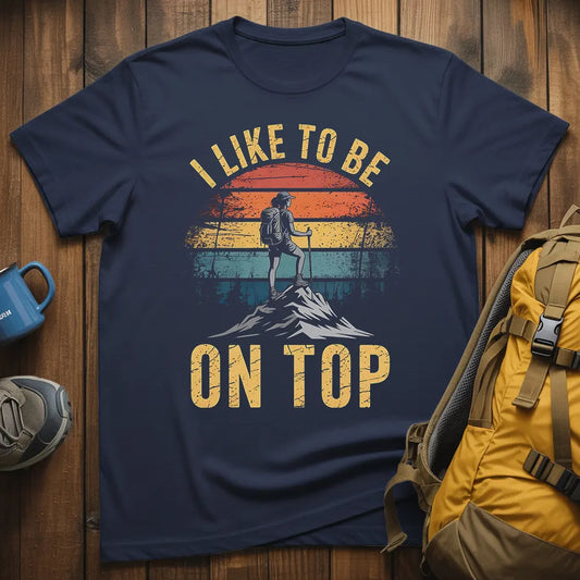 I Like To Be On Top T-Shirt