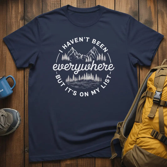 I Haven't Been Everywhere But It's On My List T-Shirt