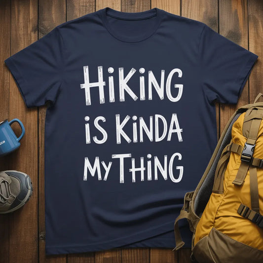 Hiking Is Kinda My Thing T-Shirt