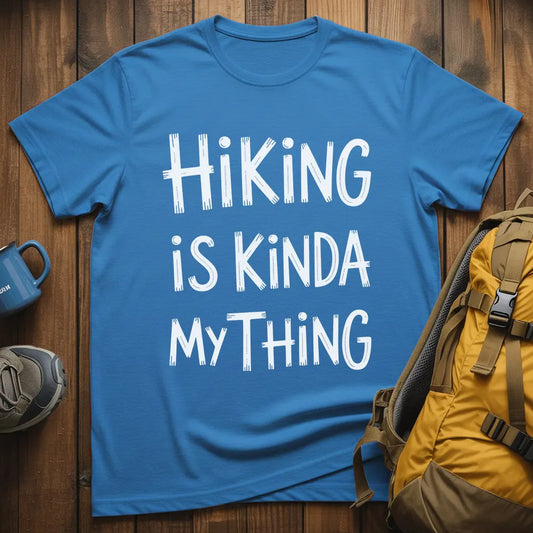 Hiking Is Kinda My Thing T-Shirt