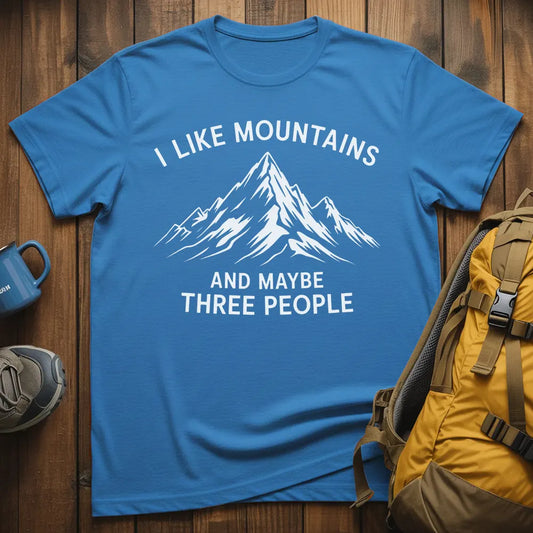 I Like Mountains And Maybe 3 People T-Shirt