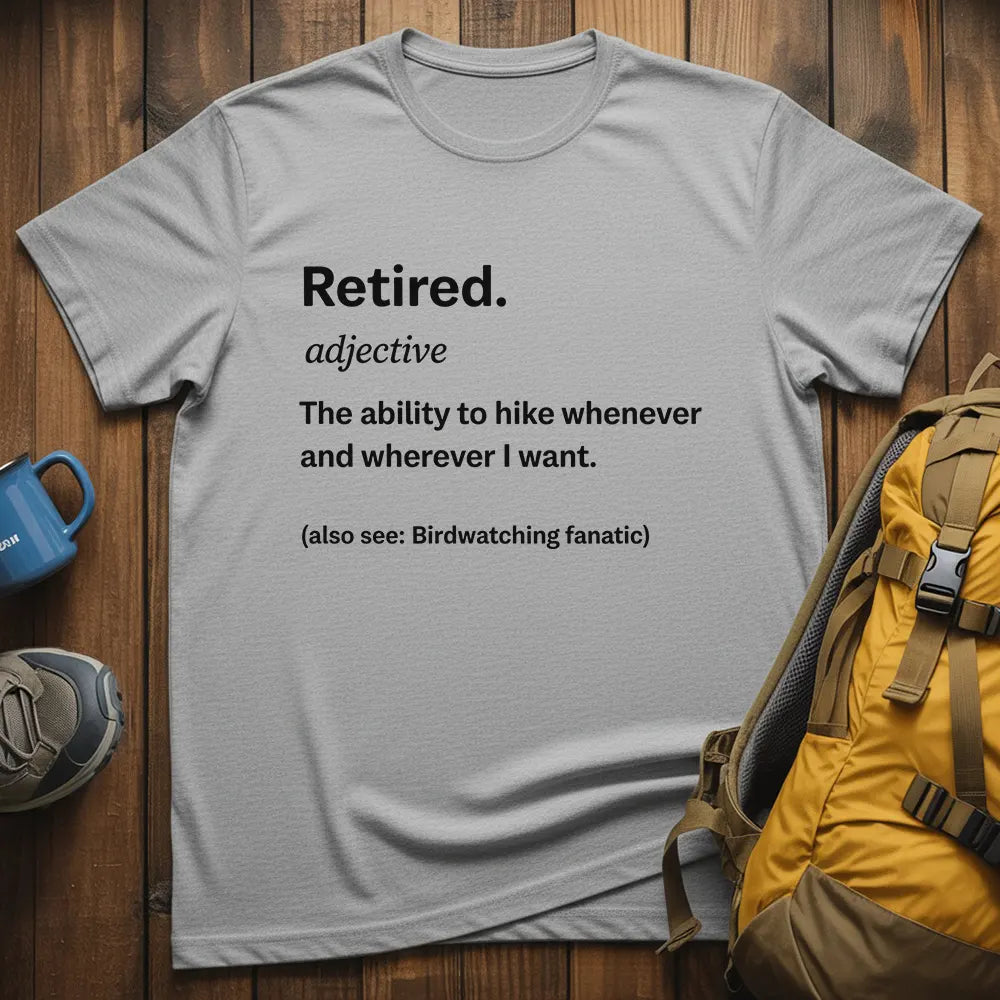 Retired The Ability To Hike Whenever I Want T-Shirt